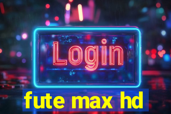 fute max hd